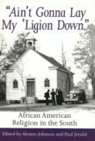 Cover for Ain't Gonna Lay My 'ligion Down: African American Religion in the South (Hardcover Book) (1996)