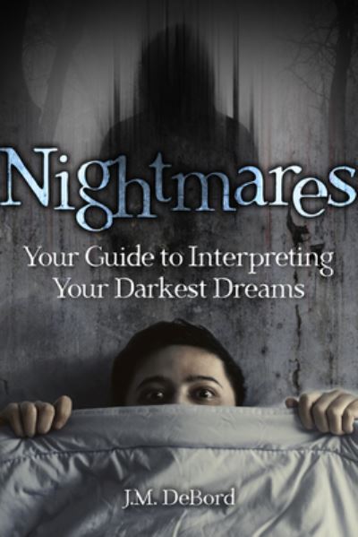Nightmares: Your Guide to Interpreting Your Darkest Dreams - J.M. DeBord - Books - Visible Ink Press - 9781578598090 - December 15, 2022