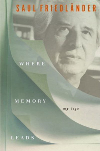 Cover for Saul Friedlander · Where Memory Leads: My Life (Inbunden Bok) (2016)