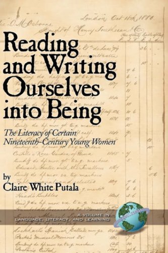 Cover for Claire White Putala · Reading and Writing Ourselves into Being: the Literacy of Certain Nineteenth-century Young Women (Hc) (Language, Literacy, and Learning) (Gebundenes Buch) (2004)
