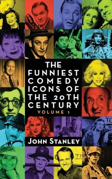 The Funniest Comedy Icons of the 20th Century, Volume 1 - John Stanley - Libros - BearManor Media - 9781593939090 - 11 de marzo de 2016