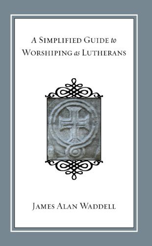 Cover for Waddell James Alan Waddell · A Simplified Guide to Worshiping As Lutherans (Paperback Book) (2009)