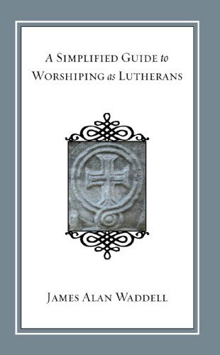 A Simplified Guide to Worshiping As Lutherans - Waddell James Alan Waddell - Books - Wipf and Stock Publishers - 9781606084090 - April 8, 2009