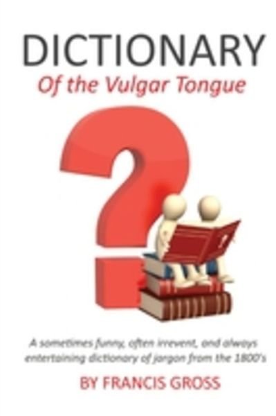 Cover for Francis Grose · Dictionary of the Vulgar Tongue (Book) (2022)