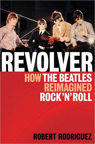 Cover for Robert Rodriguez · Revolver: How the Beatles Re-Imagined Rock 'n' Roll (Paperback Bog) (2012)