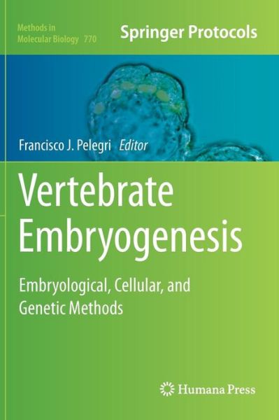 Cover for Francisco J Pelegri · Vertebrate Embryogenesis: Embryological, Cellular, and Genetic Methods - Methods in Molecular Biology (Hardcover Book) (2011)