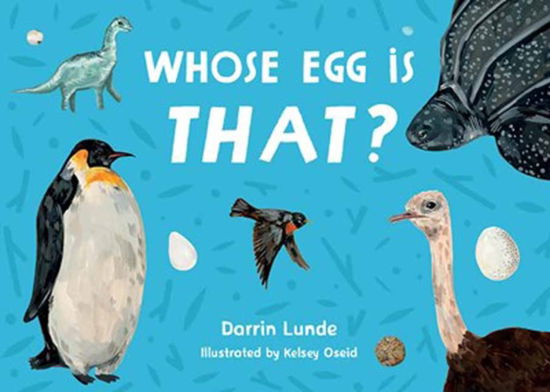 Whose Egg Is That? - Darrin Lunde - Books - Charlesbridge Publishing,U.S. - 9781623546090 - June 10, 2025