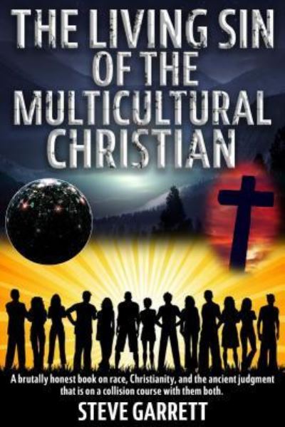 Cover for Steve Garrett · The Living Sin of the Multicultural Christian : A brutally honest book on race, Christianity, and the ancient judgment that is on a collision course with them both (Paperback Book) (2016)