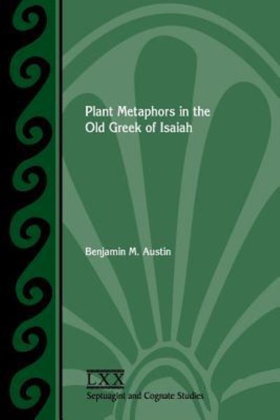 Cover for Benjamin M Austin · Plant Metaphors in the Old Greek of Isaiah (Paperback Book) (2019)