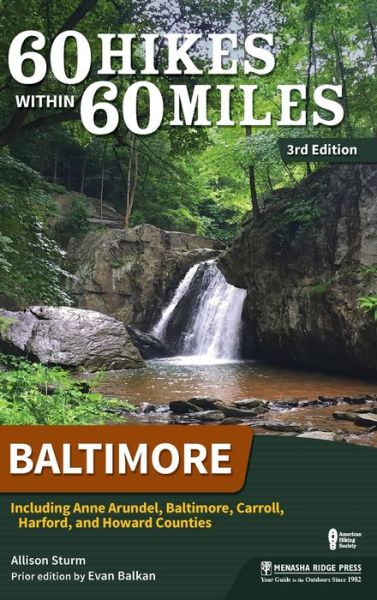 60 Hikes Within 60 Miles: Baltimore: Including Anne Arundel, Baltimore, Carroll, Harford, and Howard Counties - 60 Hikes Within 60 Miles - Allison Sturm - Livres - Menasha Ridge Press Inc. - 9781634043090 - 27 juin 2019