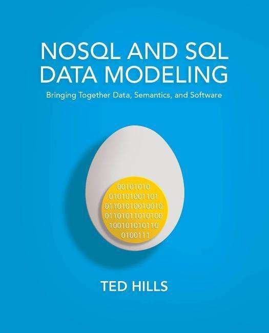 Cover for Ted Hills · NoSQL &amp; SQL Data Modeling: Bringing Together Data, Semantics &amp; Software (Taschenbuch) (2016)