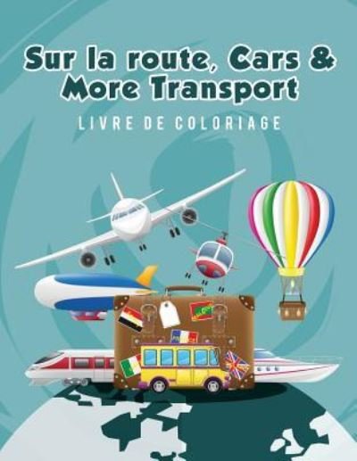 Sur la route, Cars & More Transport livre de coloriage - Young Scholar - Bücher - Young Scholar - 9781635893090 - 14. März 2017