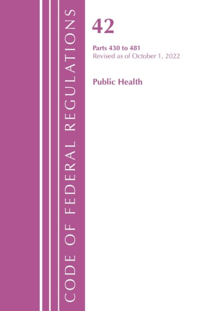 Cover for Office Of The Federal Register (U.S.) · Code of Federal Regulations, Title 42 Public Health 430-481, Revised as of October 1, 2022 - Code of Federal Regulations, Title 42 Public Health (Paperback Book) (2023)