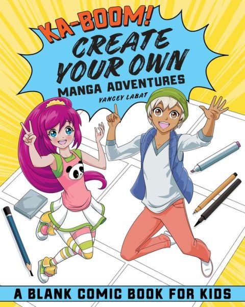 Cover for Yancey Labat · Ka-Boom! Create Your Own Manga Adventures (Book) (2020)