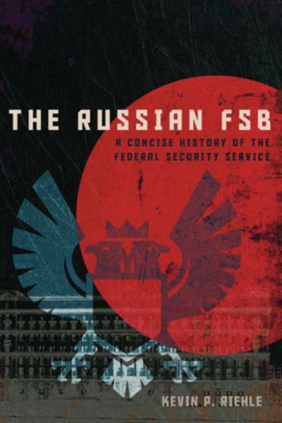 Cover for Kevin P. Riehle · The Russian FSB: A Concise History of the Federal Security Service - Concise Histories of Intelligence (Paperback Bog) (2024)