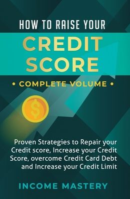 Cover for Phil Wall · How to Raise Your Credit Score: Proven Strategies to Repair Your Credit Score, Increase Your Credit Score, Overcome Credit Card Debt and Increase Your Credit Limit Complete Volume (Hardcover Book) (2020)