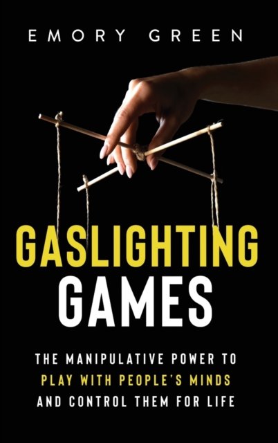 Cover for Emory Green · Gaslighting Games: The Manipulative Power to Play with People's Minds and Control Them for Life (Gebundenes Buch) (2020)