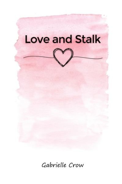 Gabrielle Crow · Love and Stalk (Paperback Book) (2021)