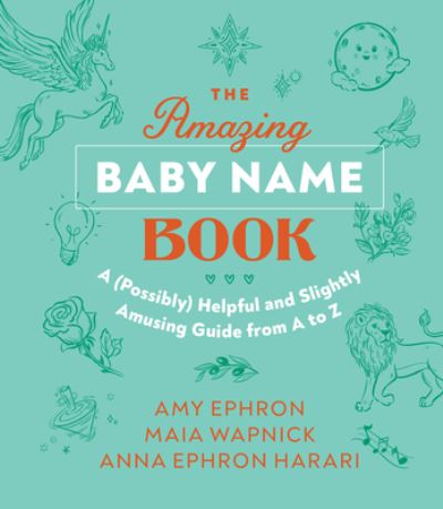 Cover for Amy Ephron · The Amazing Baby Name Book: A (Possibly) Helpful and Slightly Amusing Guide from A-Z (Hardcover Book) (2022)