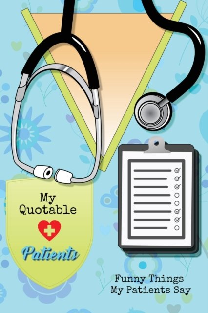 My Quotable Patients - Amy Newton - Books - Amy Newton - 9781649443090 - October 21, 2020