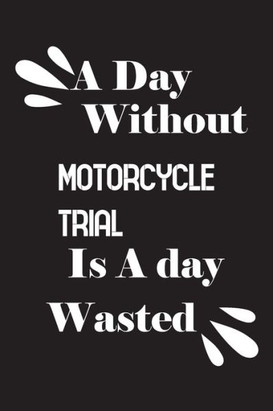 Cover for Notebook Quotes Notebook · A day without motorcycle trial is a day wasted (Paperback Book) (2020)