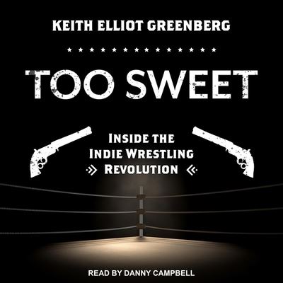 Cover for Keith Elliot Greenberg · Too Sweet Lib/E : Inside the Indie Wrestling Revolution (CD) (2020)