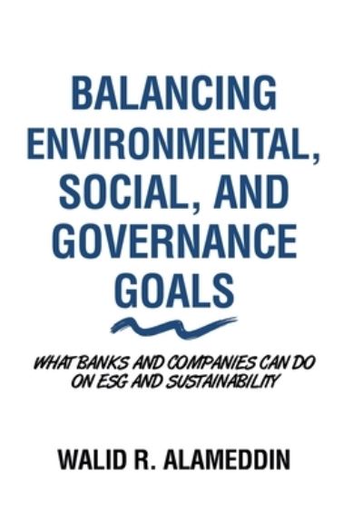 Cover for Walid R. Alameddin · Balancing Environmental, Social, and Governance Goals (Book) (2022)