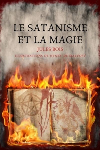 Le Satanisme et la magie - Jules Bois - Książki - Independently Published - 9781676610090 - 17 grudnia 2019