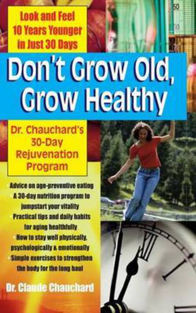 Cover for Dr. Claude Chauchard · Don't Grow Old, Grow Healthy: Look and Feel Younger...Dr. Chauchard's 30-Day Rejuvenation Program (Hardcover Book) (2006)