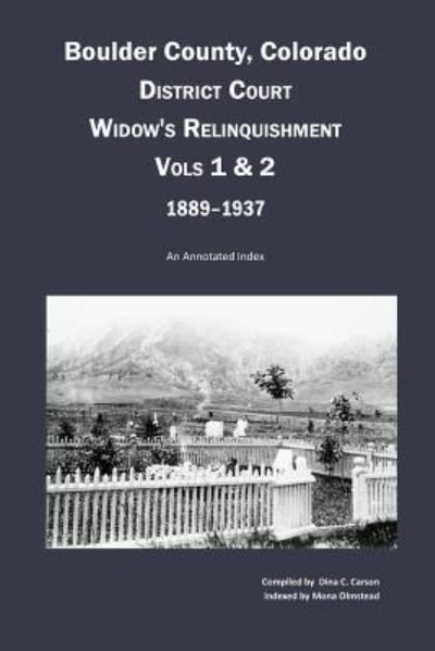 Cover for Dina C Carson · Boulder County, Colorado District Court Widow's Relinquishment, Volumes 1 &amp; 2, 1889-1937 (Pocketbok) (2015)