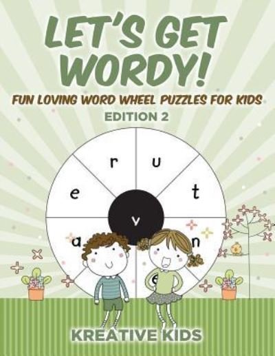 Cover for Kreative Kids · Let's Get Wordy! Fun Loving Word Wheel Puzzles for Kids Edition 2 (Pocketbok) (2016)