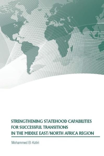 Cover for Strategic Studies Institute · Strengthening Statehood Capabilities for Successful Transitions in the Middle East / North Africa Region (Paperback Book) (2015)