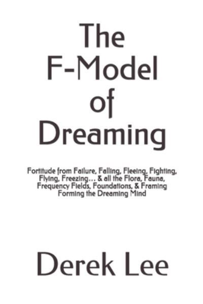 The F-Model of Dreaming - Derek Lee - Książki - Independently Published - 9781700906090 - 18 października 2019