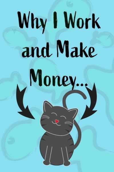 Cover for Mantablast · Why I Work and Make Money - Cat Notebook (Paperback Book) (2020)