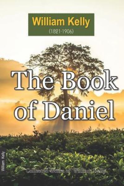 The Book of Daniel - William Kelly - Books - Independently Published - 9781718110090 - August 10, 2018