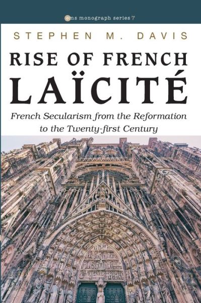 Cover for Stephen M Davis · Rise of French Laicite: French Secularism from the Reformation to the Twenty-First Century - Evangelical Missiological Society Monograph (Paperback Book) (2020)