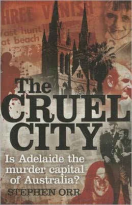 Cover for Stephen Orr · The Cruel City: is Adelaide the Murder Capital of Australia? (Paperback Book) (2011)