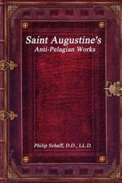 Cover for Dr Philip Schaff · Saint Augustine's Anti-Pelagian Works (Paperback Bog) (2017)