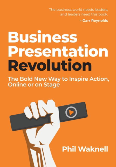 Business Presentation Revolution: The Bold New Way to Inspire Action, Online or on Stage - Phil Waknell - Books - Rethink Press - 9781781336090 - July 8, 2021