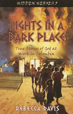 Cover for Rebecca Davis · Lights in a Dark Place: True Stories of God at work in Colombia - Hidden Heroes (Pocketbok) [Revised edition] (2014)