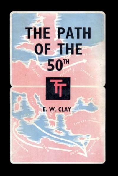 Cover for E W Clay · The Path of the 50th: The Story of the 50th (Northumbrian) Division (Pocketbok) (2020)