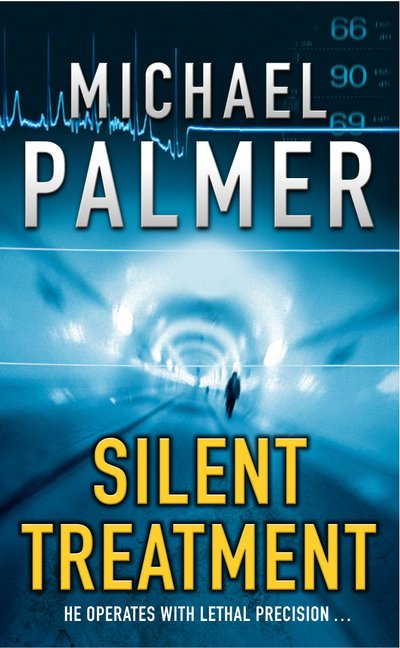 Cover for Michael Palmer · Silent Treatment: a spine-chilling and compelling medical thriller you won’t be able to put down… (Paperback Book) (2016)