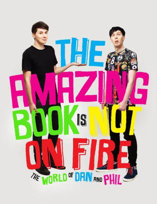 The Amazing Book is Not on Fire: The World of Dan and Phil - Dan Howell - Böcker - Ebury Publishing - 9781785031090 - 8 oktober 2015