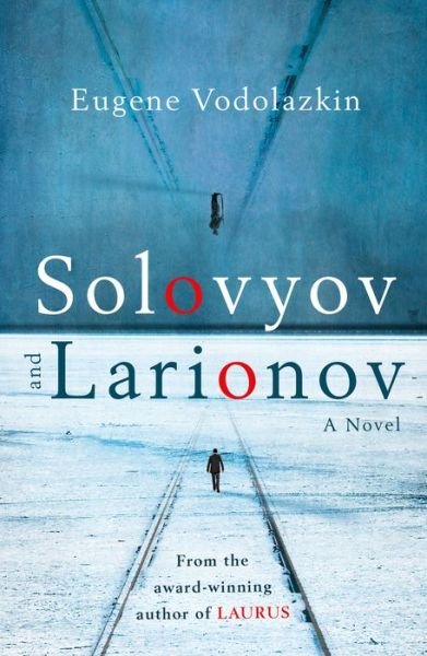 Cover for Eugene Vodolazkin · Solovyov and Larionov: From the award-winning author of Laurus (Paperback Book) (2019)