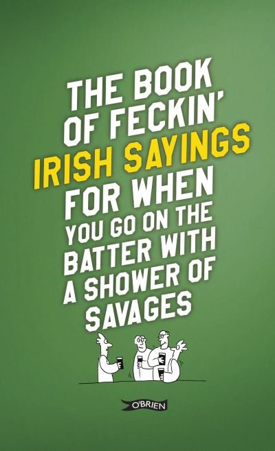 Cover for Colin Murphy · The Book of Feckin' Irish Sayings For When You Go On The Batter With A Shower of Savages - The Feckin' Collection (Gebundenes Buch) [2 New edition] (2023)