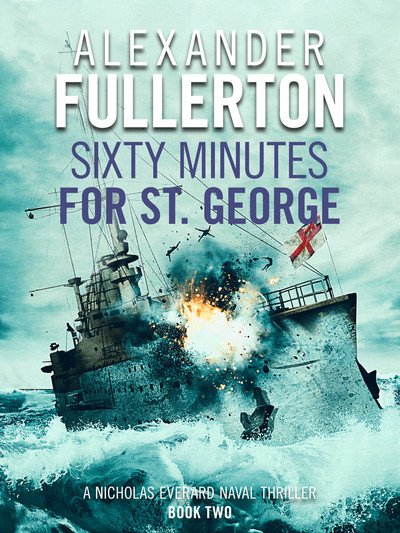 Cover for Alexander Fullerton · Sixty Minutes for St. George - Nicholas Everard Naval Thrillers (Paperback Book) (2019)