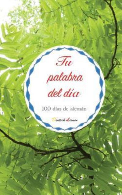 Cover for Besser Spanisch · Tu Palabra del D a. 100 D as de Alem n (Paperback Book) (2018)