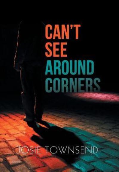 Can't See Around Corners - Josie Townsend - Książki - Xlibris Au - 9781796004090 - 19 lipca 2019