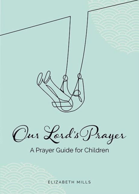 Cover for Elizabeth Mills · Our Lords Prayer: A Prayer Guide for Children (Paperback Book) (2021)