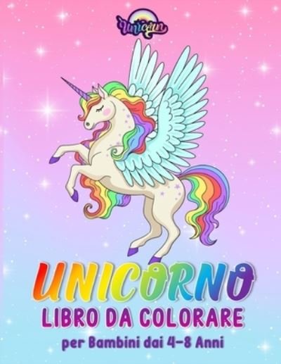 Cover for Unicorn · Unicorno: Libro da Colorare Per Bambini dai 4-8 Anni (Paperback Bog) (2020)